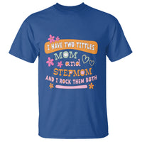 Funny Bonus Mom T Shirt I Have Two Titles Mom And Stepmom I Rock Them Both - Wonder Print Shop