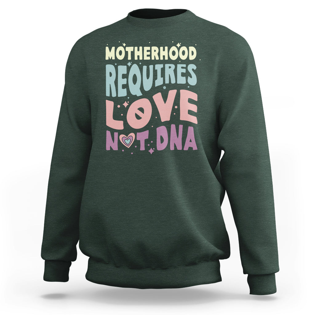 Bonus Mom Sweatshirt Motherhood Requires Love Not DNA - Wonder Print Shop