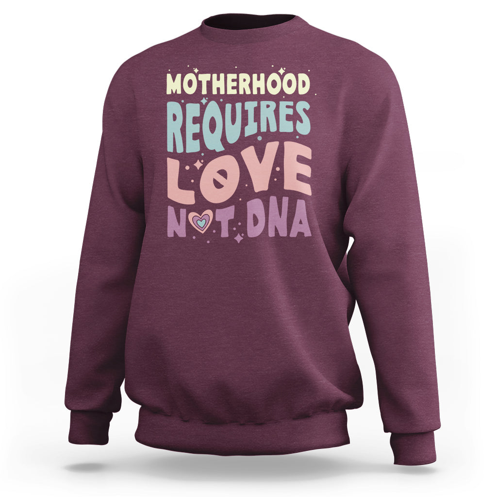 Bonus Mom Sweatshirt Motherhood Requires Love Not DNA - Wonder Print Shop