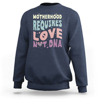 Bonus Mom Sweatshirt Motherhood Requires Love Not DNA - Wonder Print Shop