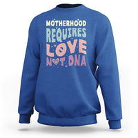 Bonus Mom Sweatshirt Motherhood Requires Love Not DNA - Wonder Print Shop