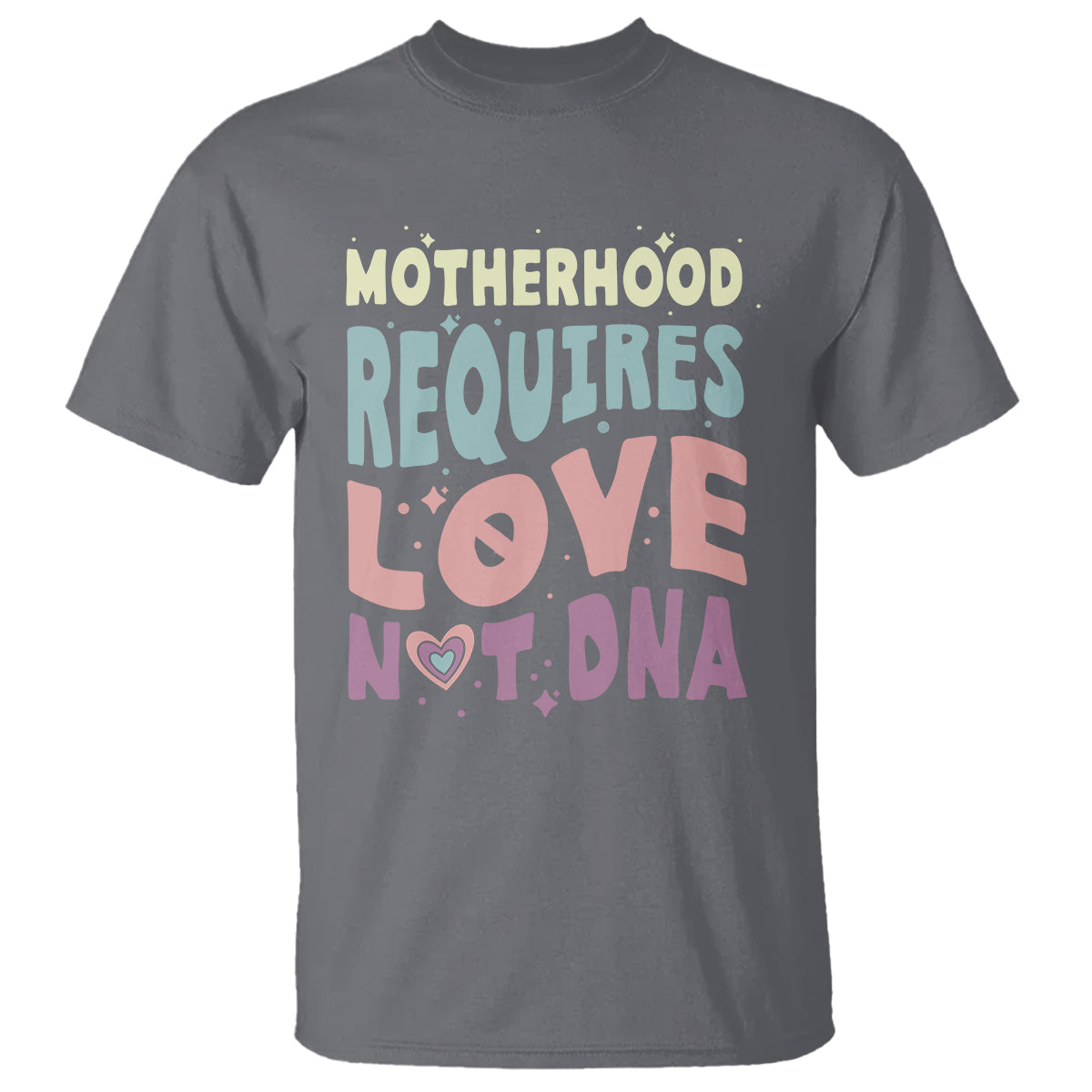 Bonus Mom T Shirt Motherhood Requires Love Not DNA - Wonder Print Shop