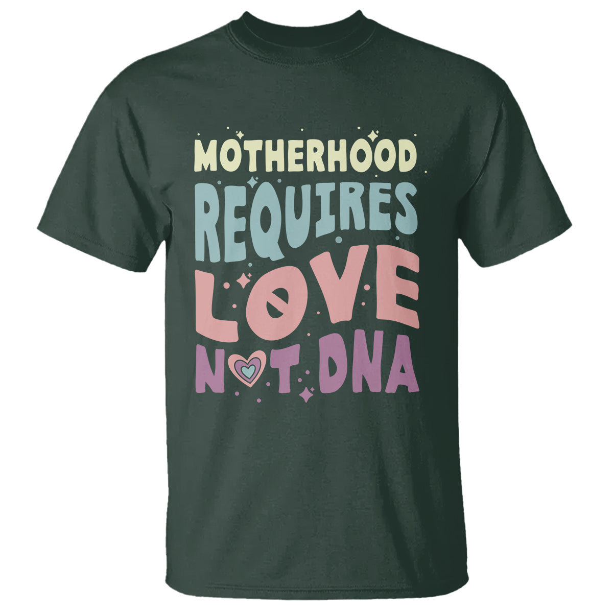 Bonus Mom T Shirt Motherhood Requires Love Not DNA - Wonder Print Shop