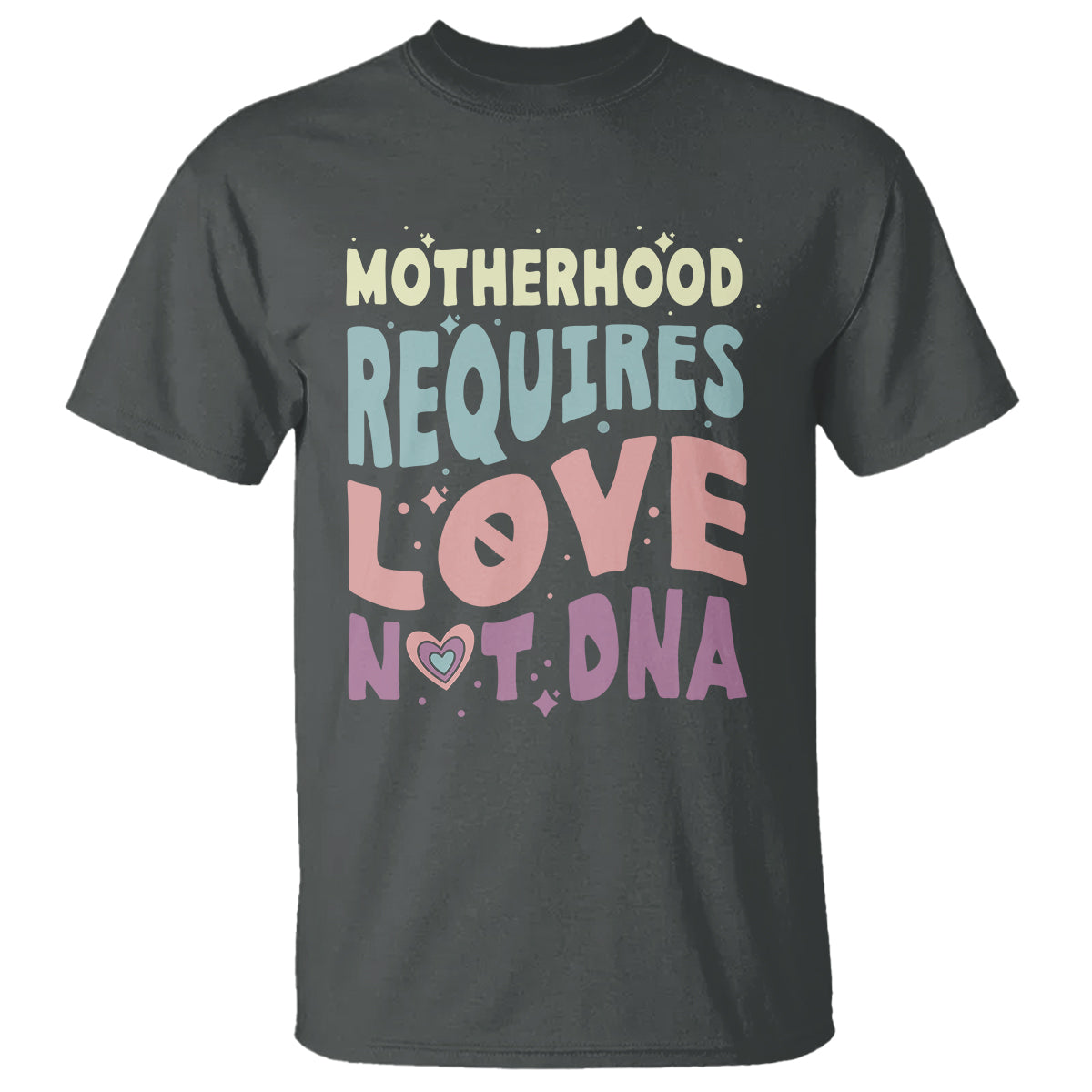 Bonus Mom T Shirt Motherhood Requires Love Not DNA - Wonder Print Shop