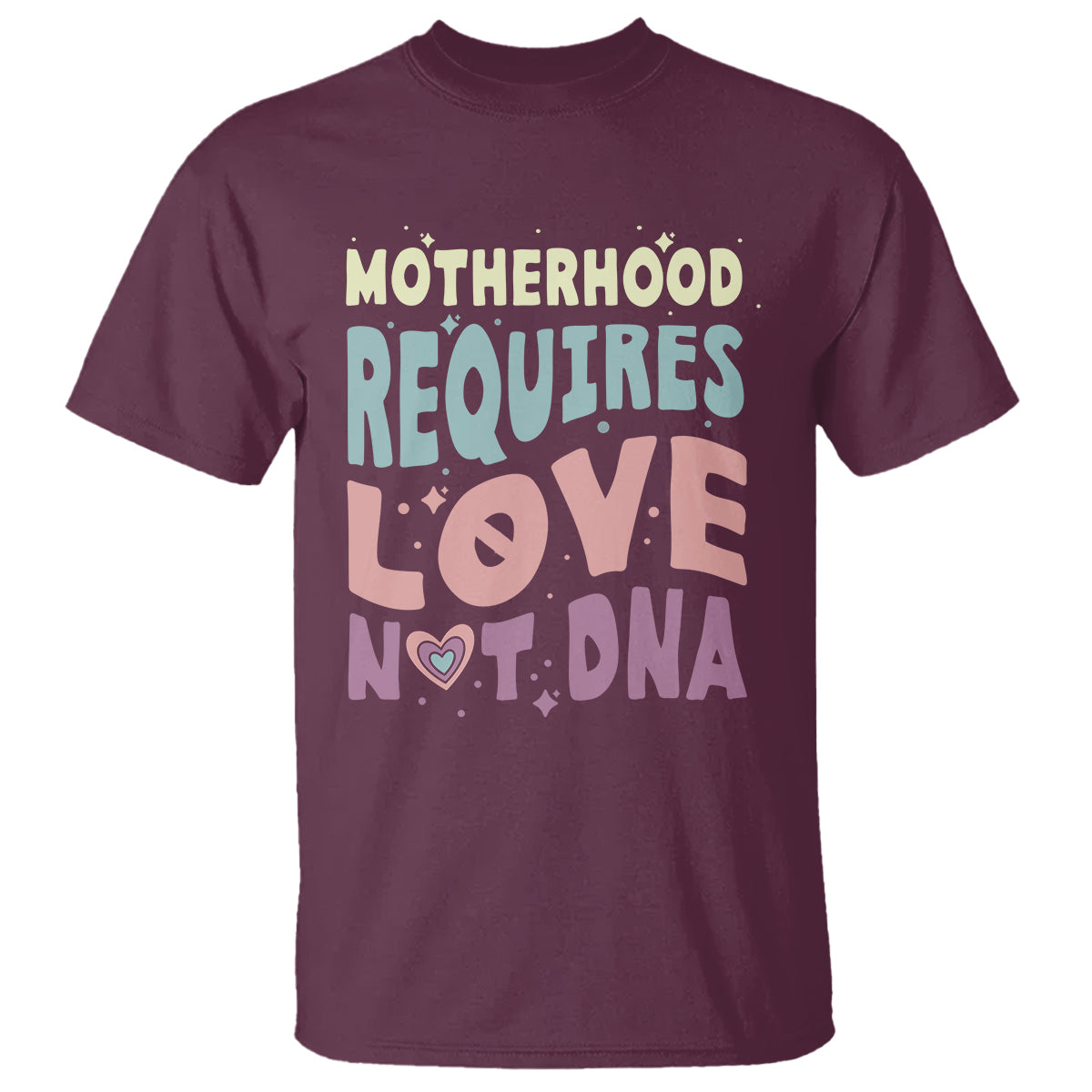 Bonus Mom T Shirt Motherhood Requires Love Not DNA - Wonder Print Shop
