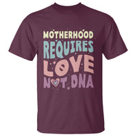 Bonus Mom T Shirt Motherhood Requires Love Not DNA - Wonder Print Shop