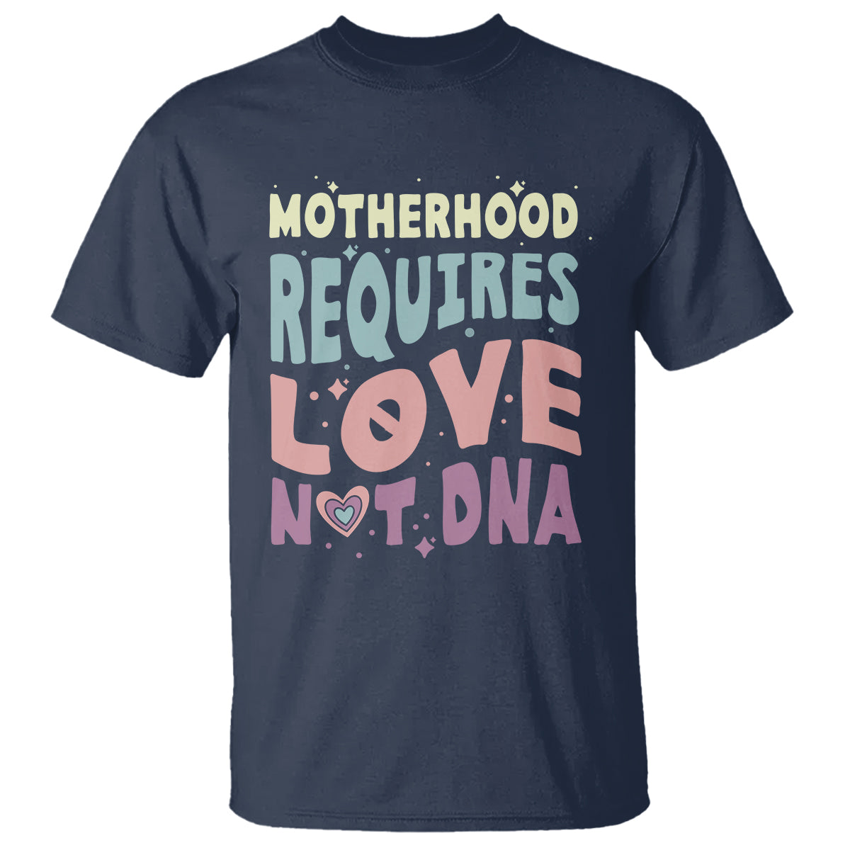Bonus Mom T Shirt Motherhood Requires Love Not DNA - Wonder Print Shop