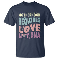 Bonus Mom T Shirt Motherhood Requires Love Not DNA - Wonder Print Shop