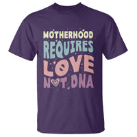 Bonus Mom T Shirt Motherhood Requires Love Not DNA - Wonder Print Shop