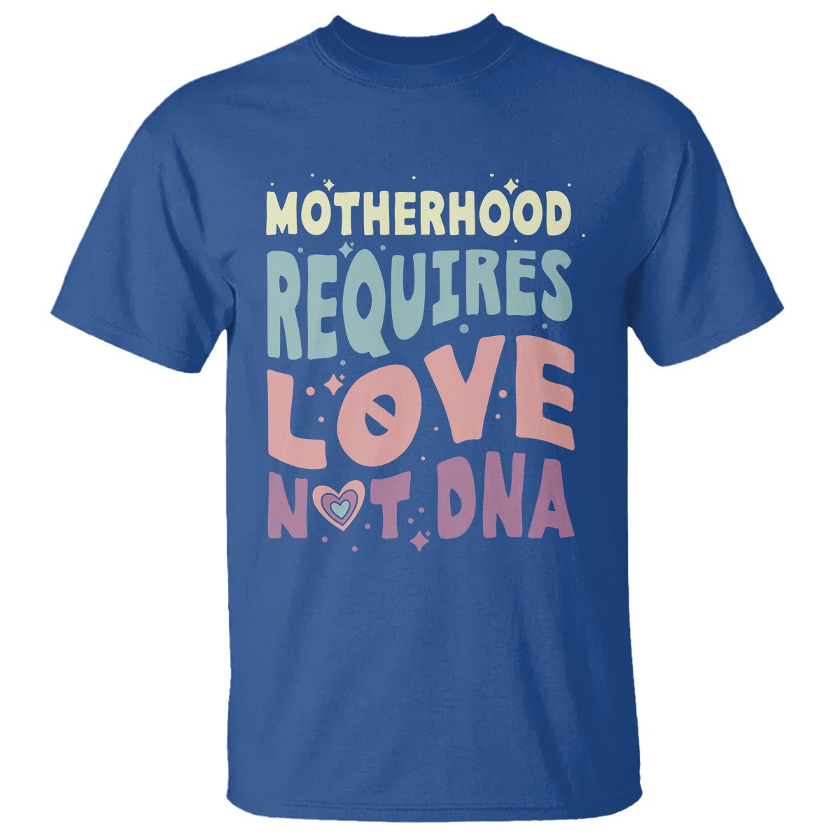 Bonus Mom T Shirt Motherhood Requires Love Not DNA - Wonder Print Shop