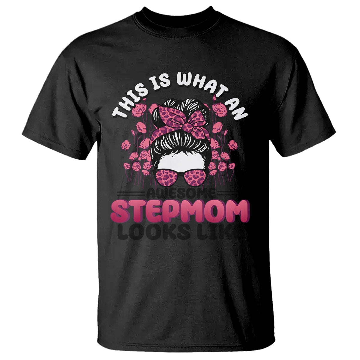 Funny Bonus Mom T Shirt This Is What An Awesome Stepmom Looks Like Pink Messy Bun - Wonder Print Shop
