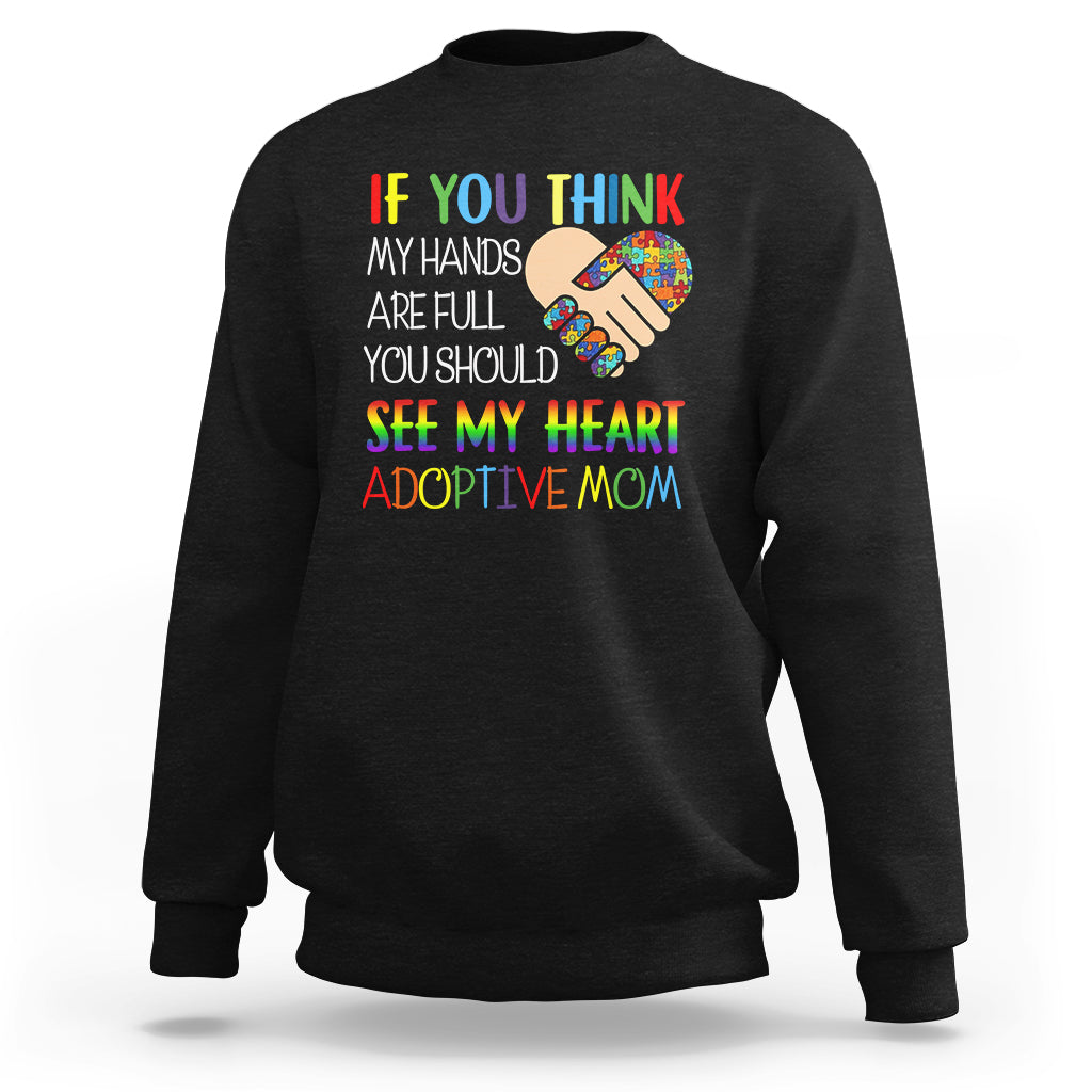 Adoptive Mom Sweatshirt If You Think My Hands Are Full You Should See My Heart Foster Mama - Wonder Print Shop