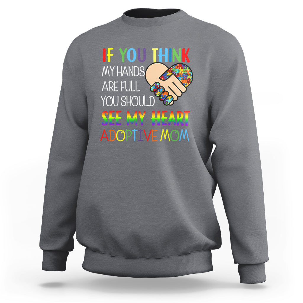 Adoptive Mom Sweatshirt If You Think My Hands Are Full You Should See My Heart Foster Mama - Wonder Print Shop