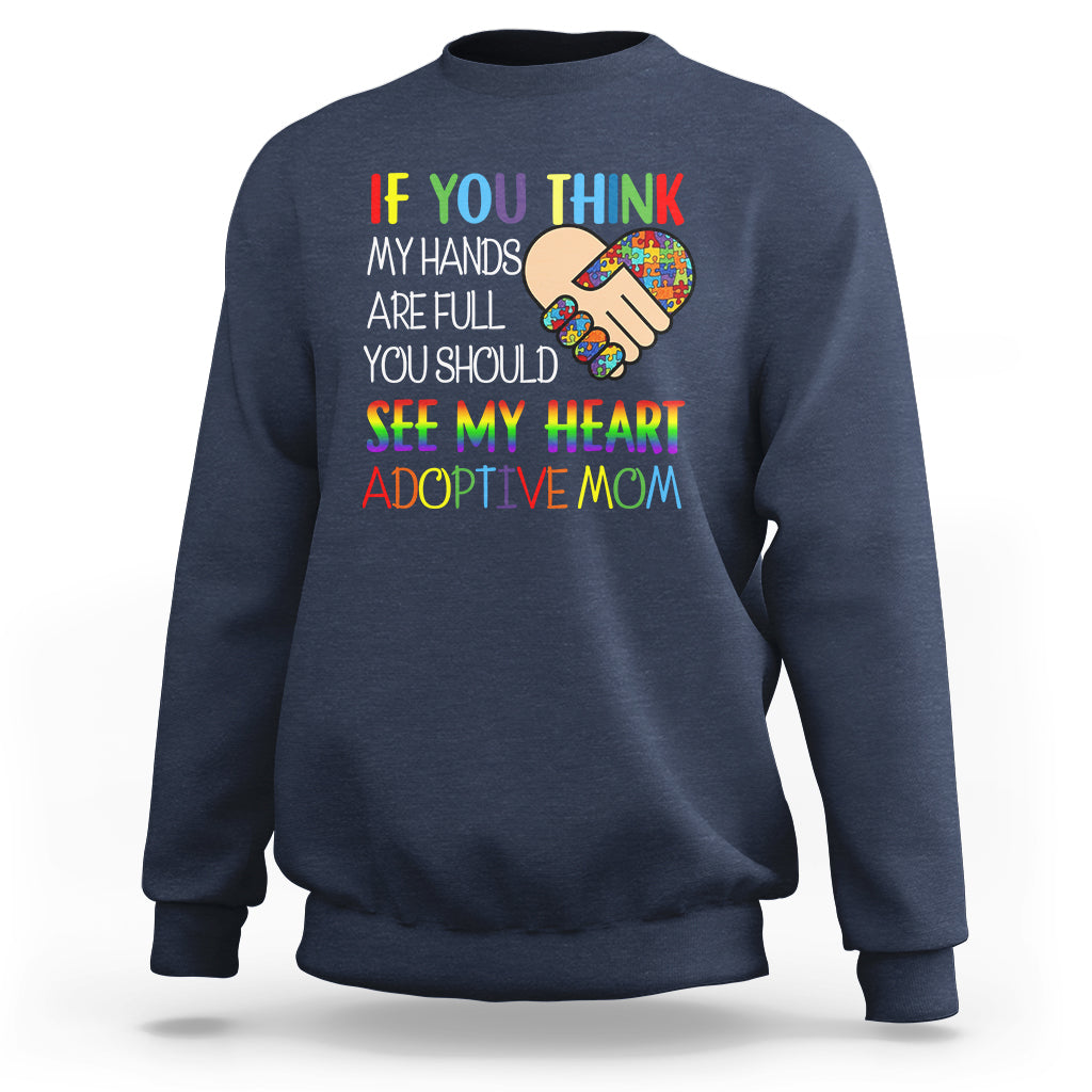 Adoptive Mom Sweatshirt If You Think My Hands Are Full You Should See My Heart Foster Mama - Wonder Print Shop