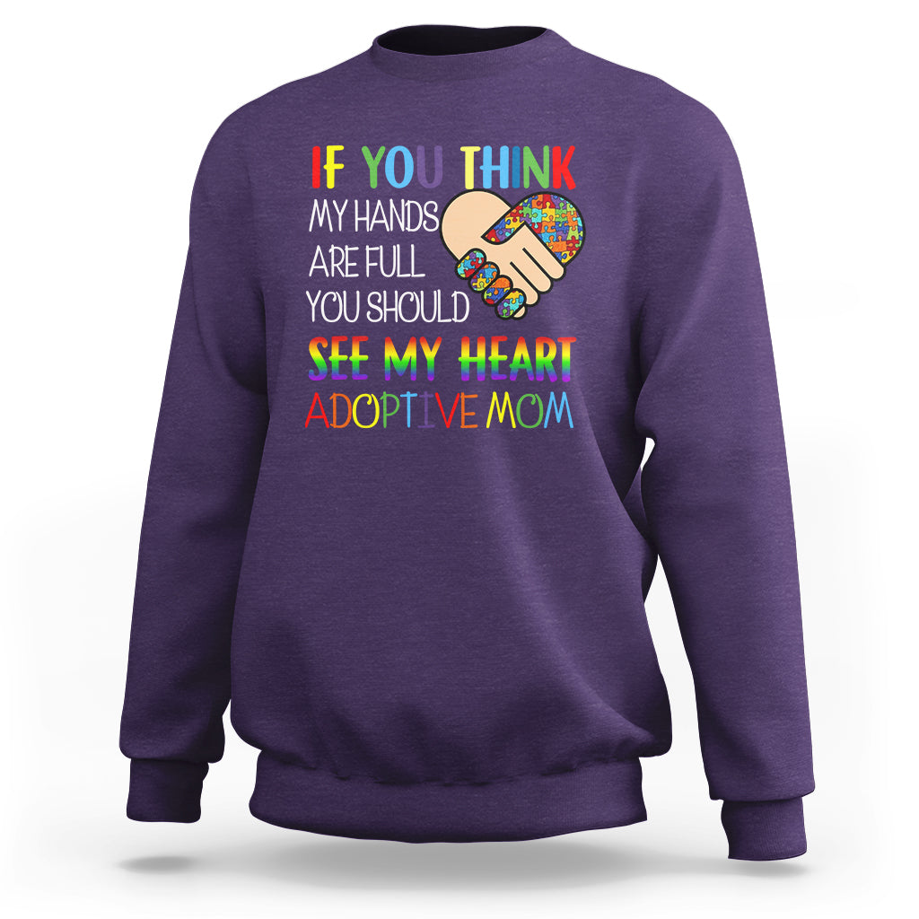Adoptive Mom Sweatshirt If You Think My Hands Are Full You Should See My Heart Foster Mama - Wonder Print Shop