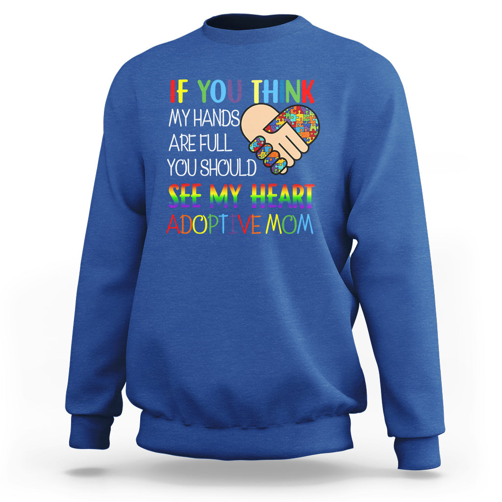 Adoptive Mom Sweatshirt If You Think My Hands Are Full You Should See My Heart Foster Mama - Wonder Print Shop