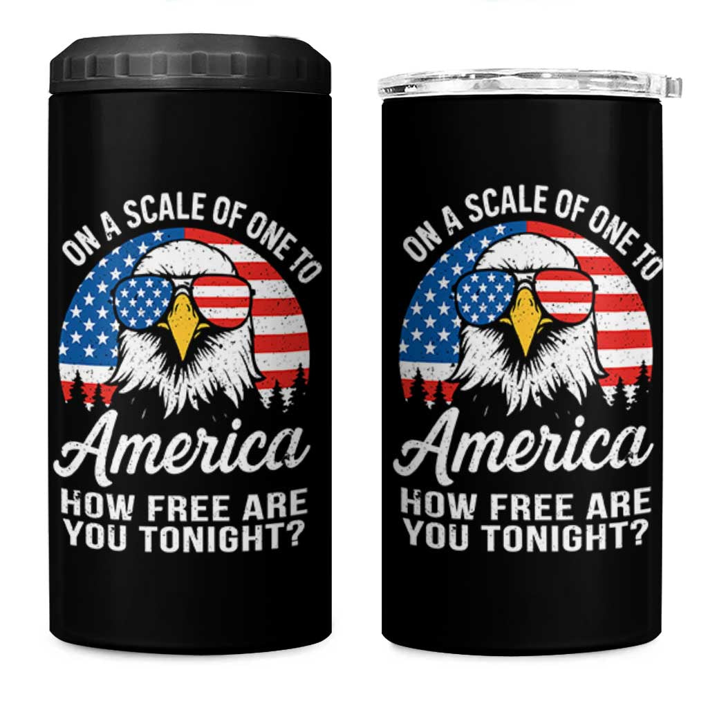 Patriotic Bald Eagle 4 in 1 Can Cooler Tumbler On A Scale Of One To America How Free Are You Tonight