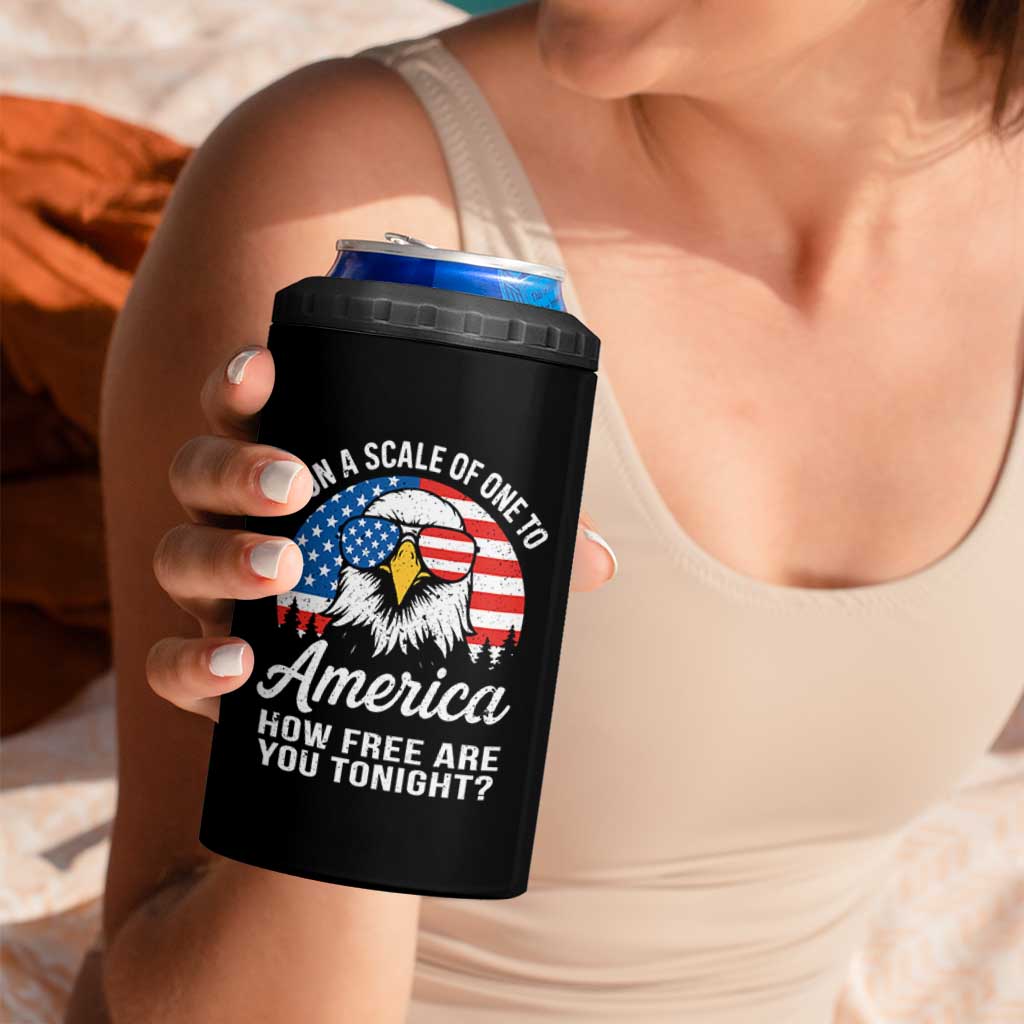 Patriotic Bald Eagle 4 in 1 Can Cooler Tumbler On A Scale Of One To America How Free Are You Tonight
