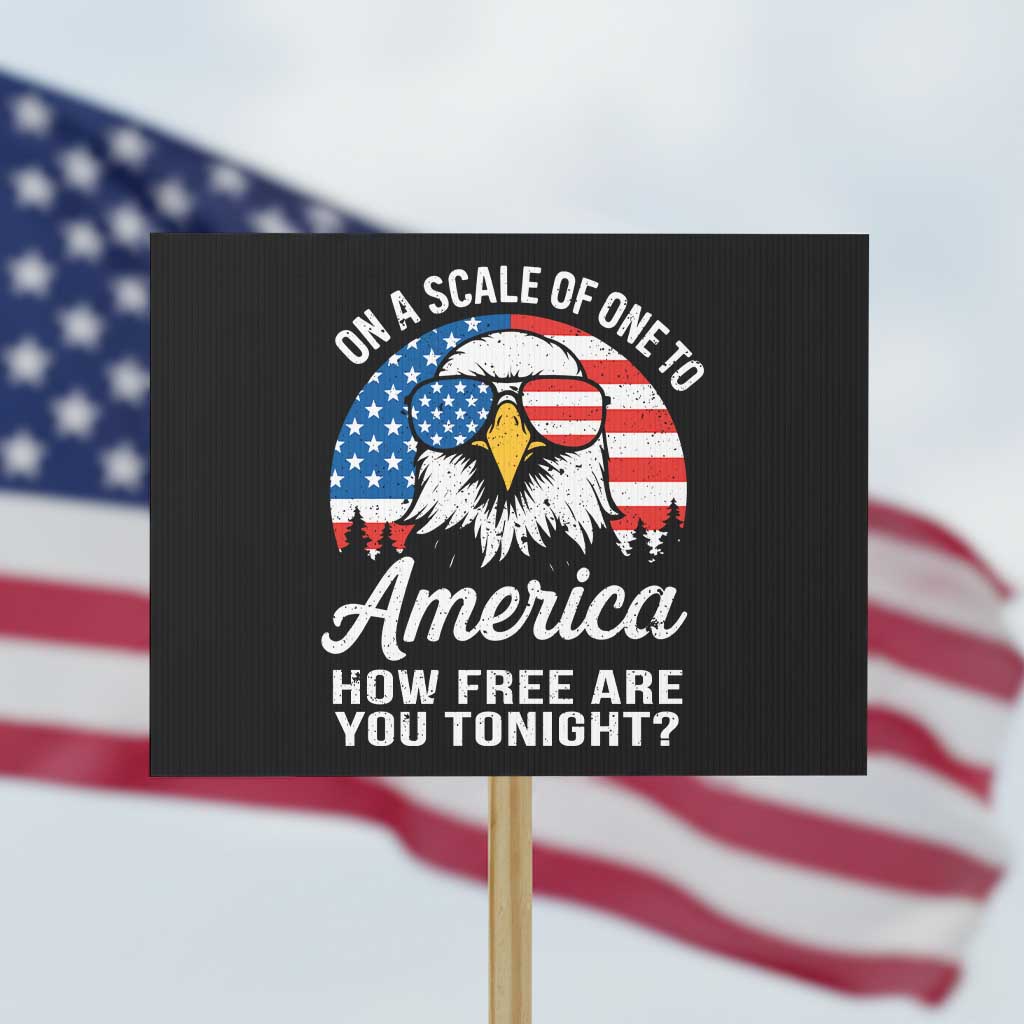 Patriotic Bald Eagle Protest Sign On A Scale Of One To America How Free Are You Tonight - Wonder Print Shop