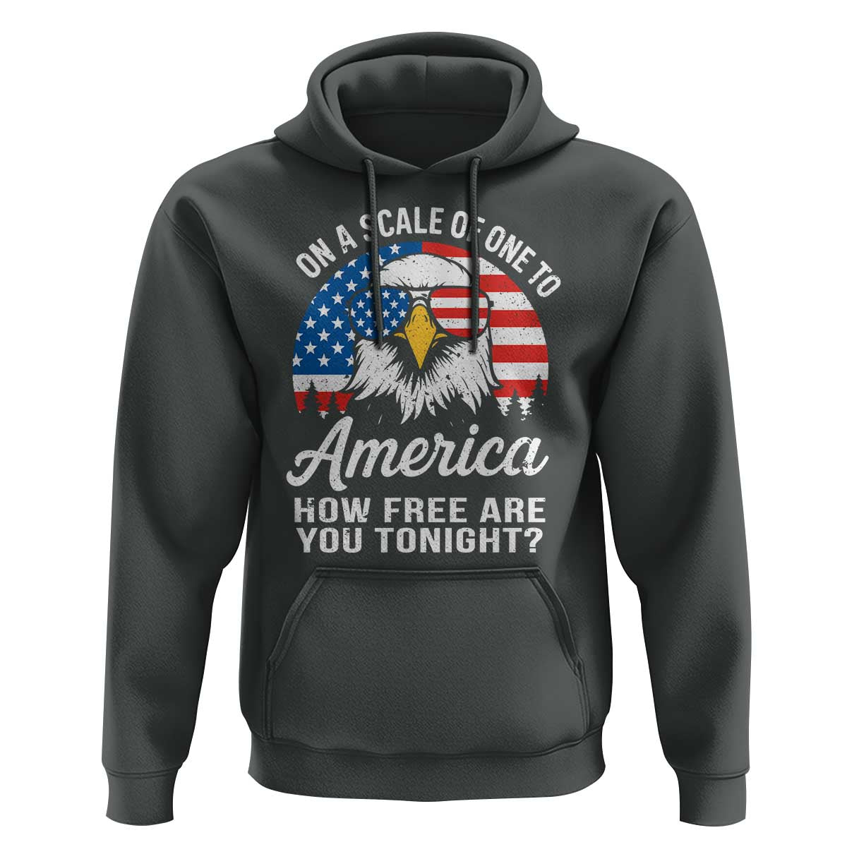 Patriotic Bald Eagle Hoodie On A Scale Of One To America How Free Are You Tonight