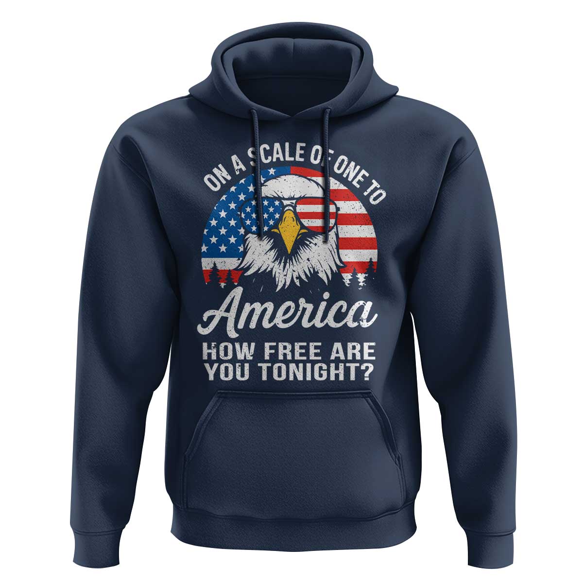 Patriotic Bald Eagle Hoodie On A Scale Of One To America How Free Are You Tonight