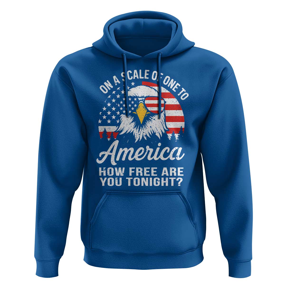 Patriotic Bald Eagle Hoodie On A Scale Of One To America How Free Are You Tonight