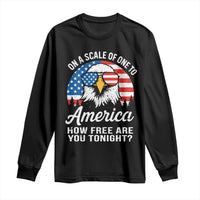 Patriotic Bald Eagle Long Sleeve Shirt On A Scale Of One To America How Free Are You Tonight