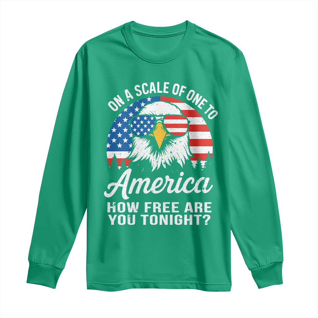 Patriotic Bald Eagle Long Sleeve Shirt On A Scale Of One To America How Free Are You Tonight