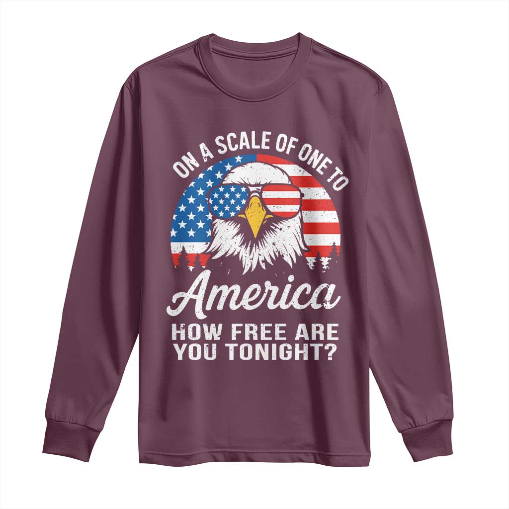 Patriotic Bald Eagle Long Sleeve Shirt On A Scale Of One To America How Free Are You Tonight