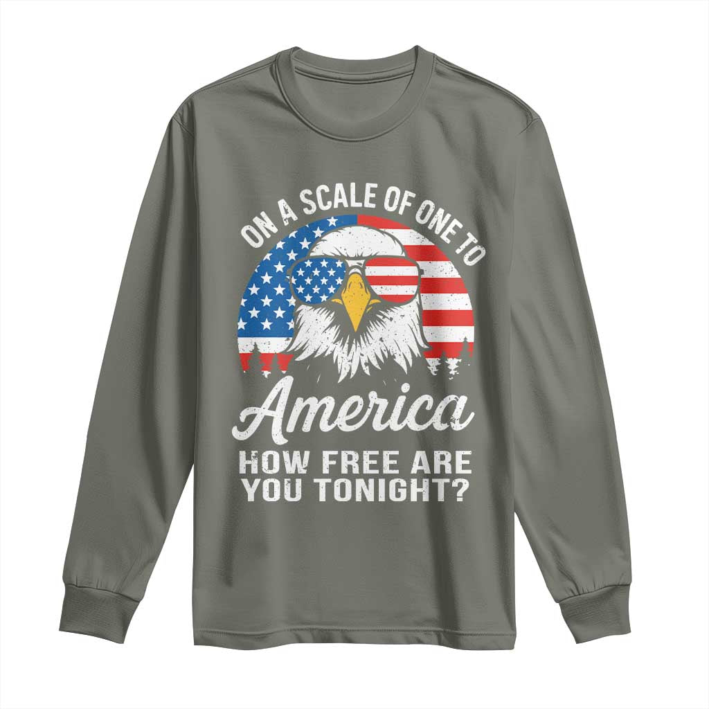 Patriotic Bald Eagle Long Sleeve Shirt On A Scale Of One To America How Free Are You Tonight