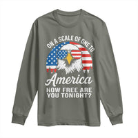 Patriotic Bald Eagle Long Sleeve Shirt On A Scale Of One To America How Free Are You Tonight
