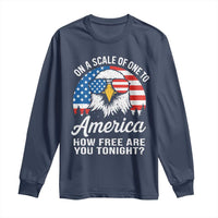 Patriotic Bald Eagle Long Sleeve Shirt On A Scale Of One To America How Free Are You Tonight