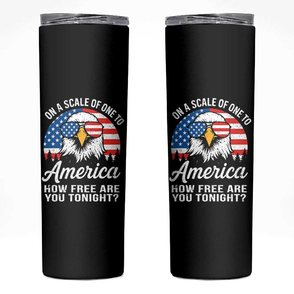 Patriotic Bald Eagle Skinny Tumbler On A Scale Of One To America How Free Are You Tonight