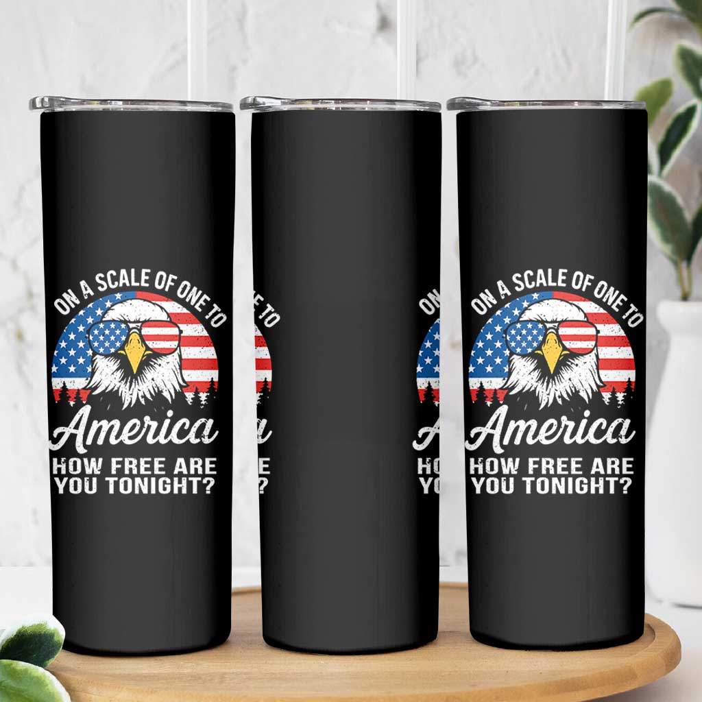 Patriotic Bald Eagle Skinny Tumbler On A Scale Of One To America How Free Are You Tonight