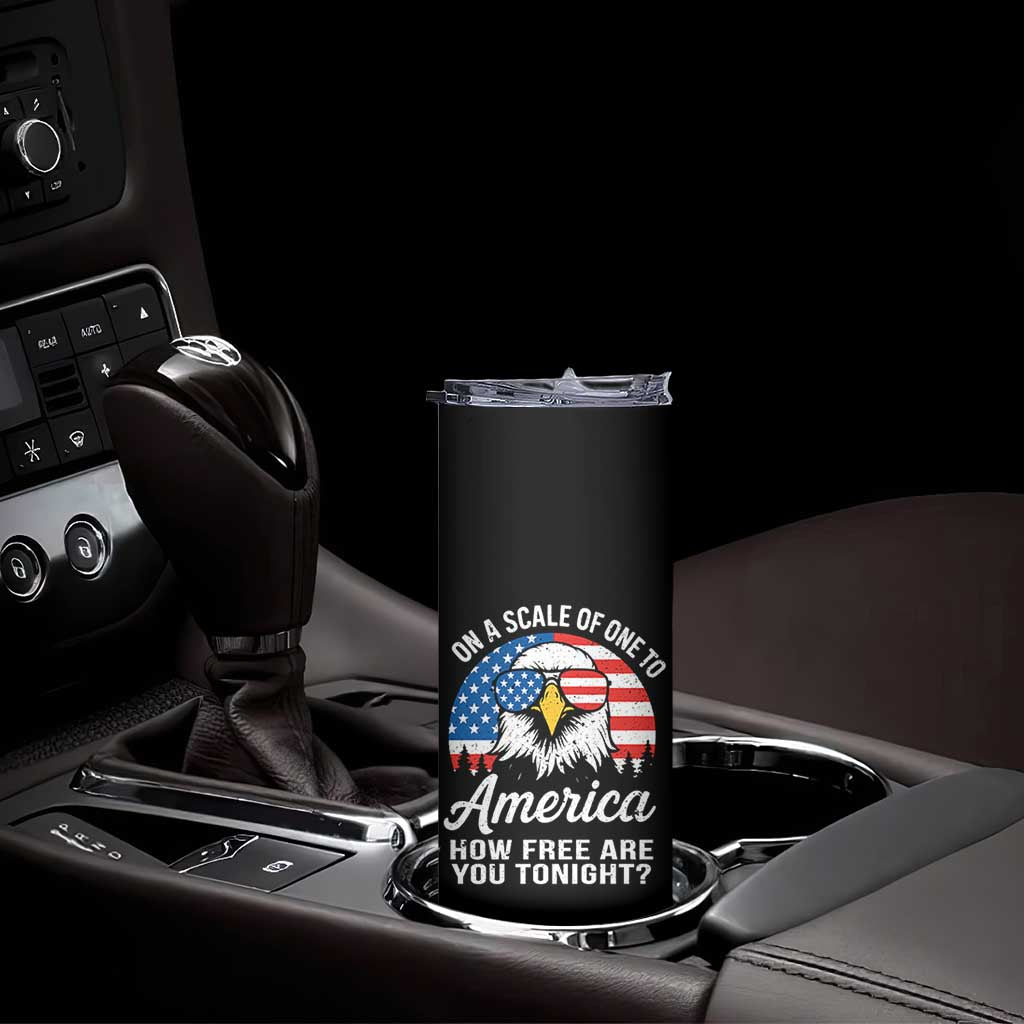 Patriotic Bald Eagle Skinny Tumbler On A Scale Of One To America How Free Are You Tonight