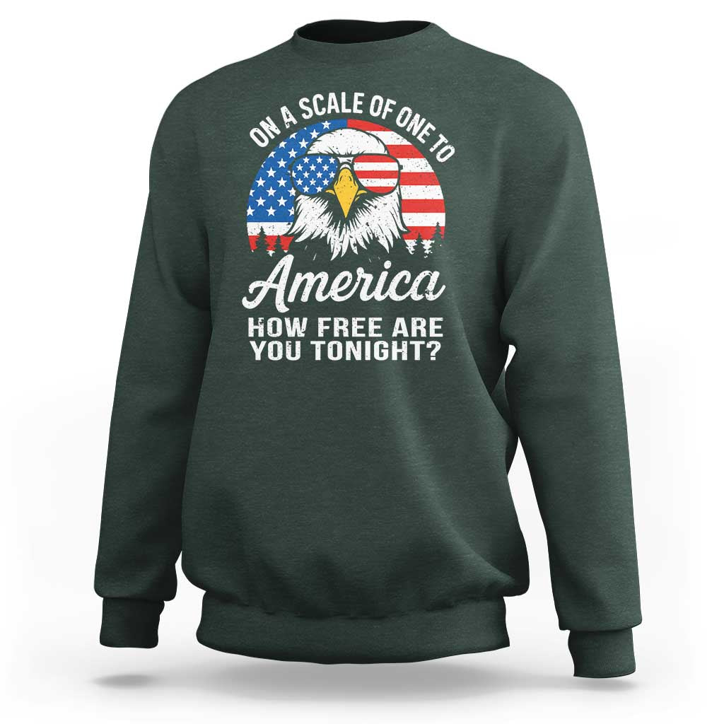 Patriotic Bald Eagle Sweatshirt On A Scale Of One To America How Free Are You Tonight