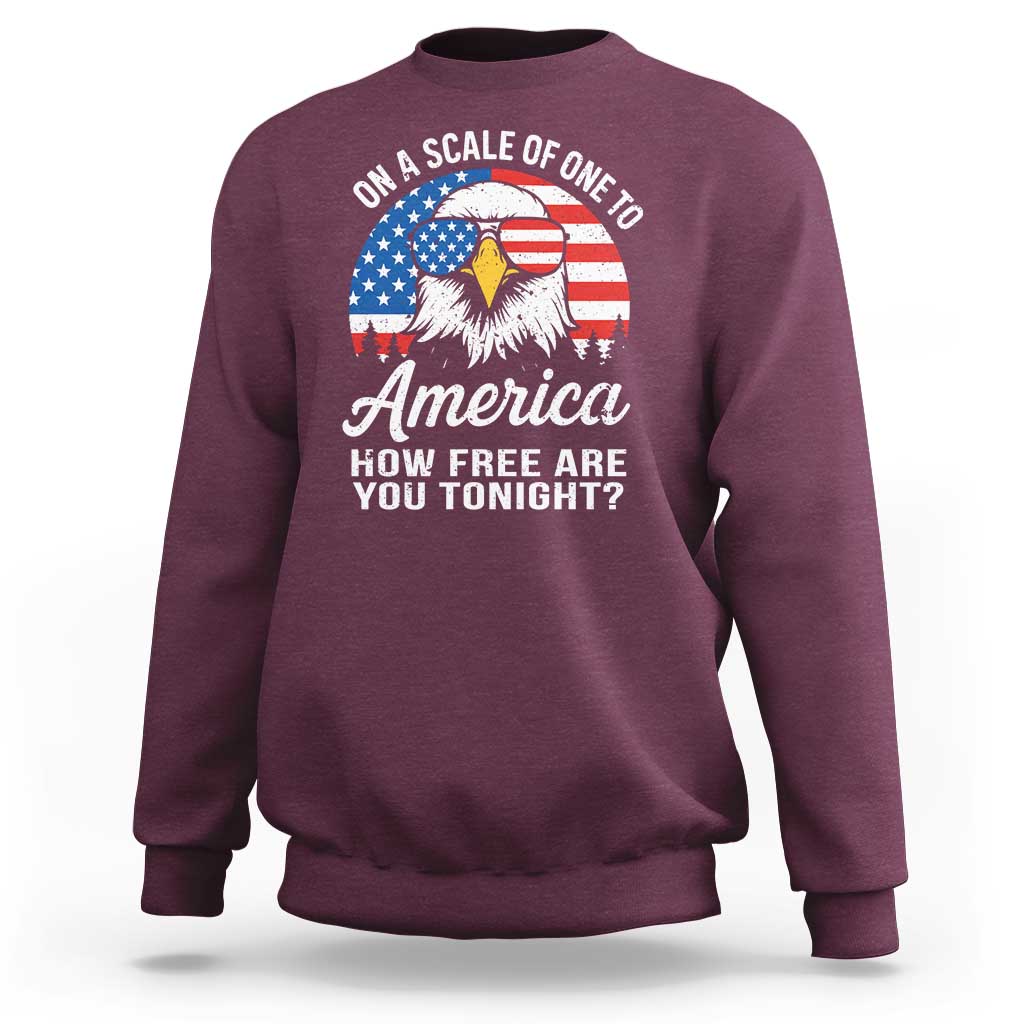 Patriotic Bald Eagle Sweatshirt On A Scale Of One To America How Free Are You Tonight
