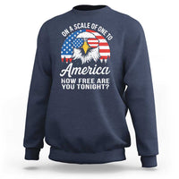 Patriotic Bald Eagle Sweatshirt On A Scale Of One To America How Free Are You Tonight
