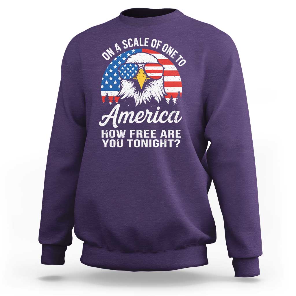 Patriotic Bald Eagle Sweatshirt On A Scale Of One To America How Free Are You Tonight