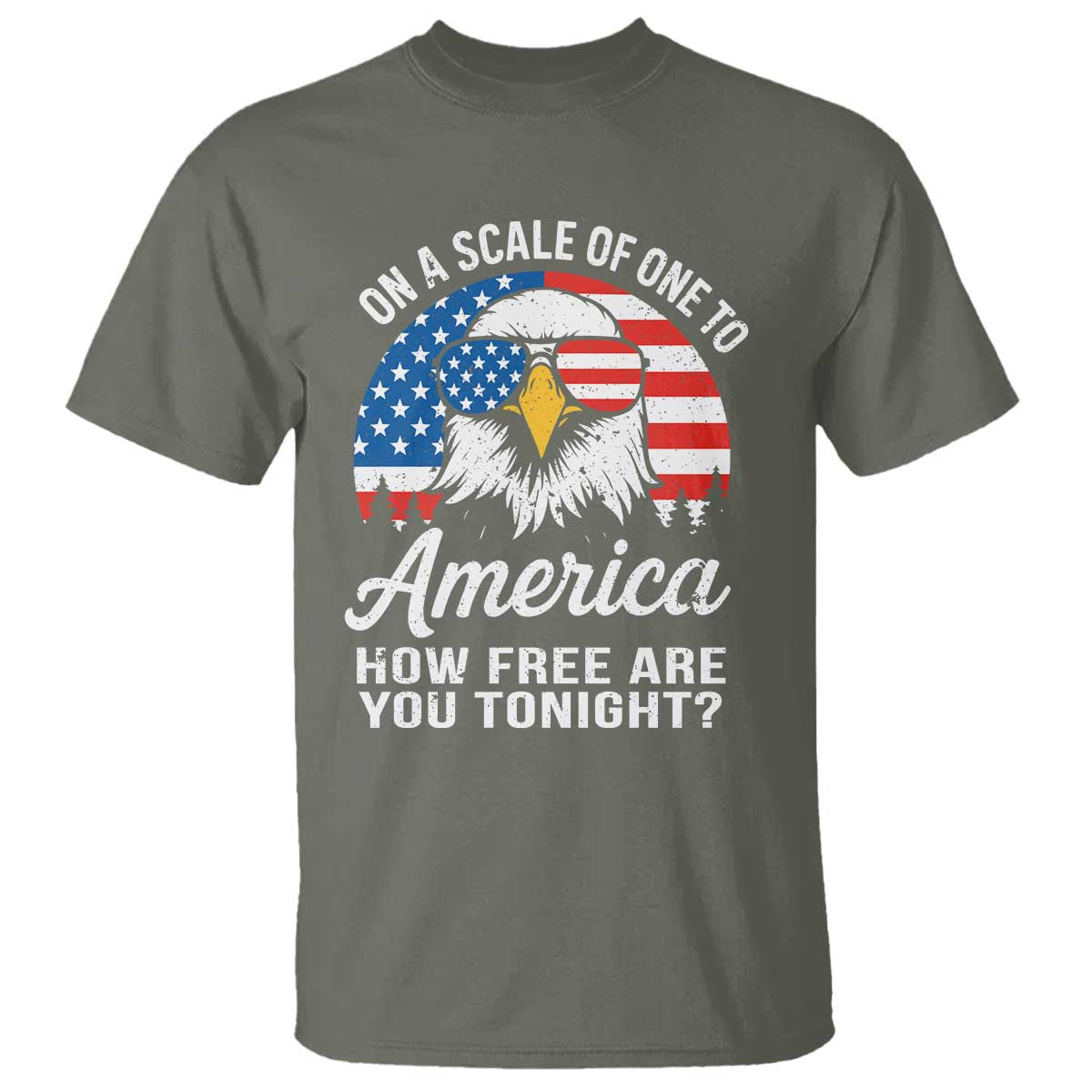 Patriotic Bald Eagle T Shirt On A Scale Of One To America How Free Are You Tonight