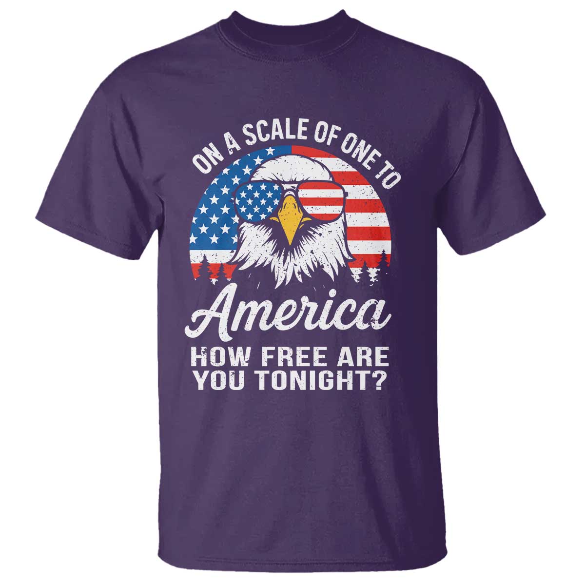 Patriotic Bald Eagle T Shirt On A Scale Of One To America How Free Are You Tonight