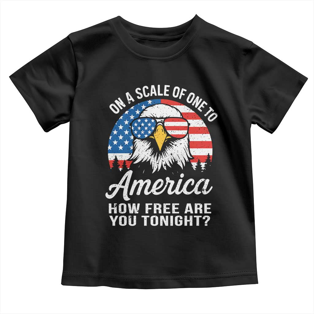 Patriotic Bald Eagle Toddler T Shirt On A Scale Of One To America How Free Are You Tonight
