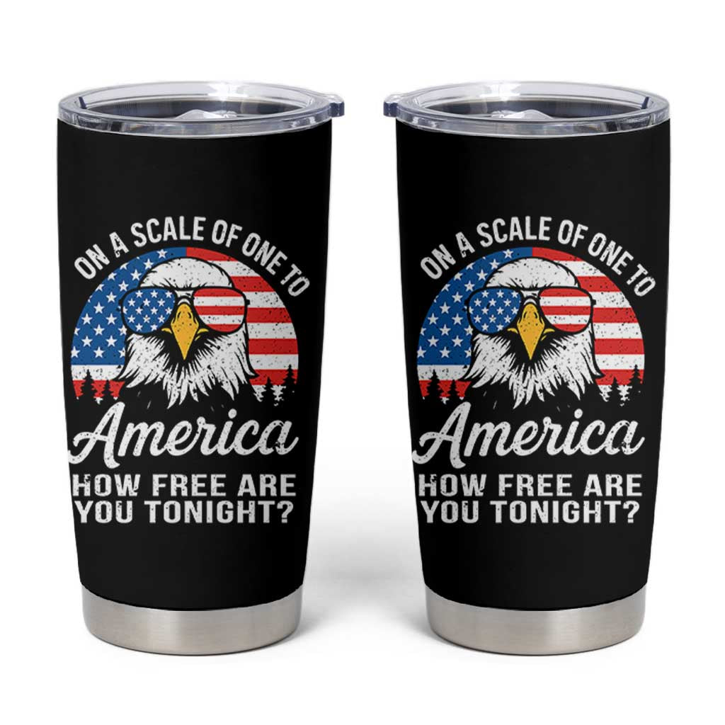 Patriotic Bald Eagle Tumbler Cup On A Scale Of One To America How Free Are You Tonight