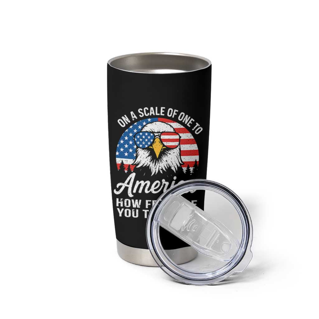 Patriotic Bald Eagle Tumbler Cup On A Scale Of One To America How Free Are You Tonight