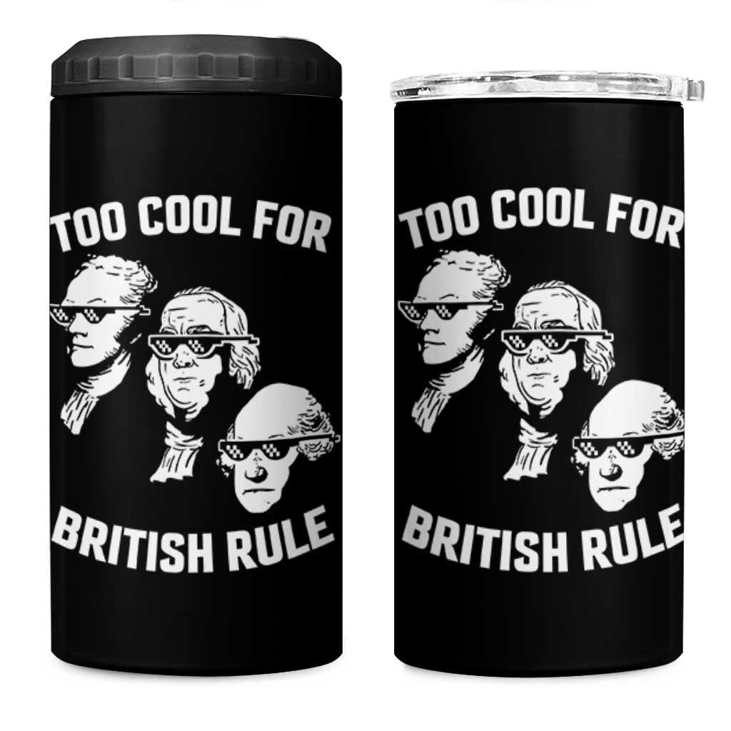 Too Cool for British Rule Founding Fathers 4 in 1 Can Cooler Tumbler Funny Patriotic USA 4th of July