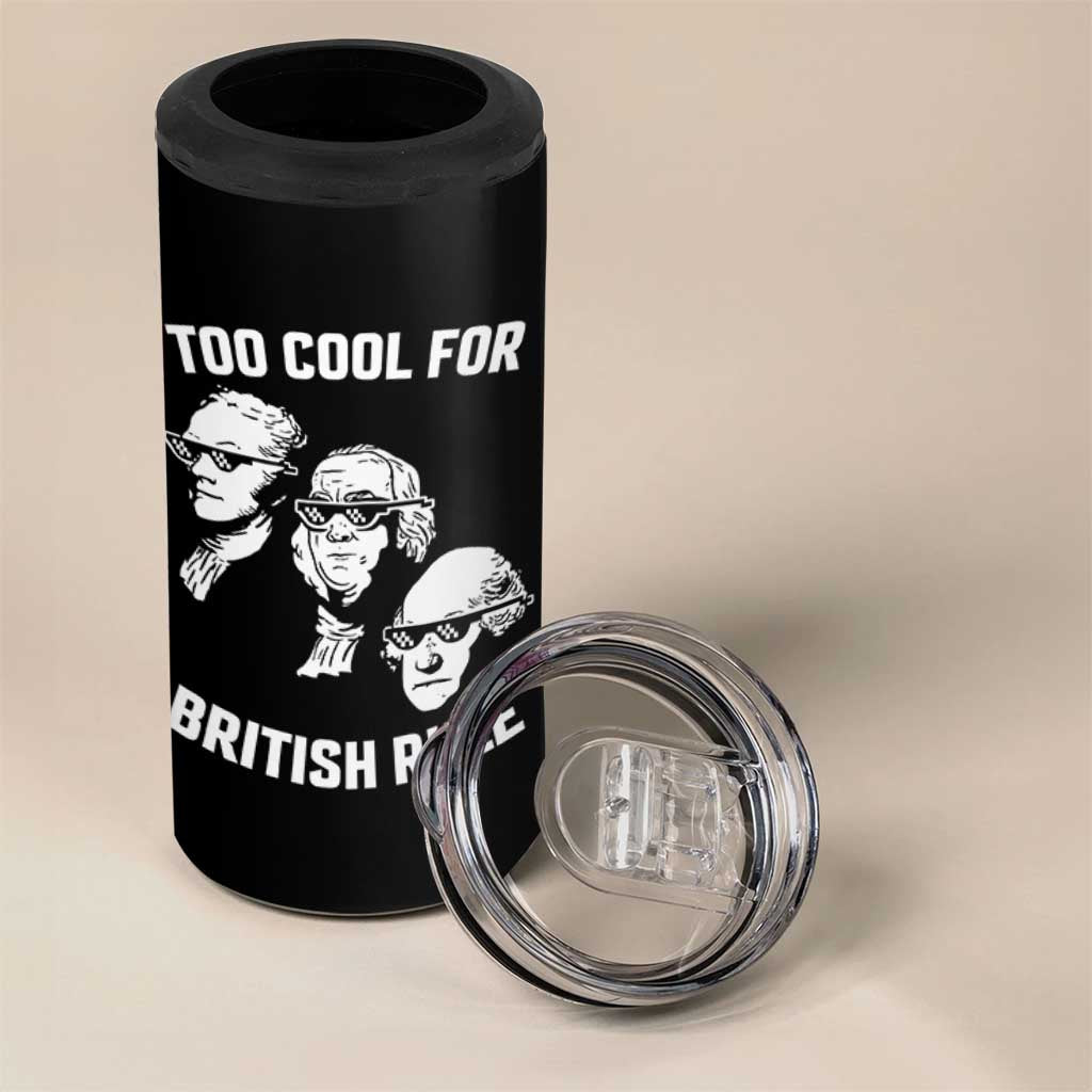 Too Cool for British Rule Founding Fathers 4 in 1 Can Cooler Tumbler Funny Patriotic USA 4th of July