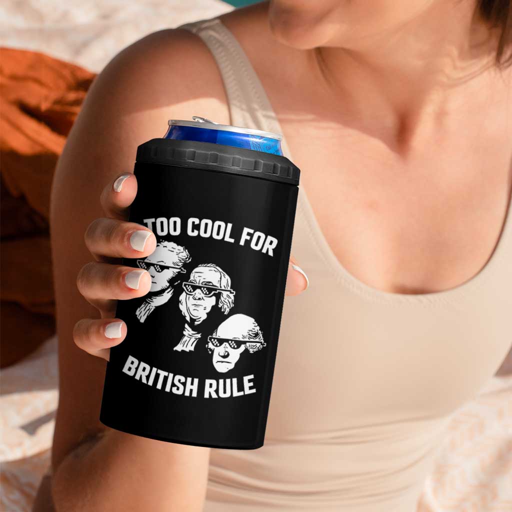 Too Cool for British Rule Founding Fathers 4 in 1 Can Cooler Tumbler Funny Patriotic USA 4th of July