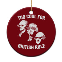 Too Cool for British Rule Founding Fathers Ceramic Ornament Funny Patriotic USA 4th of July - Wonder Print Shop