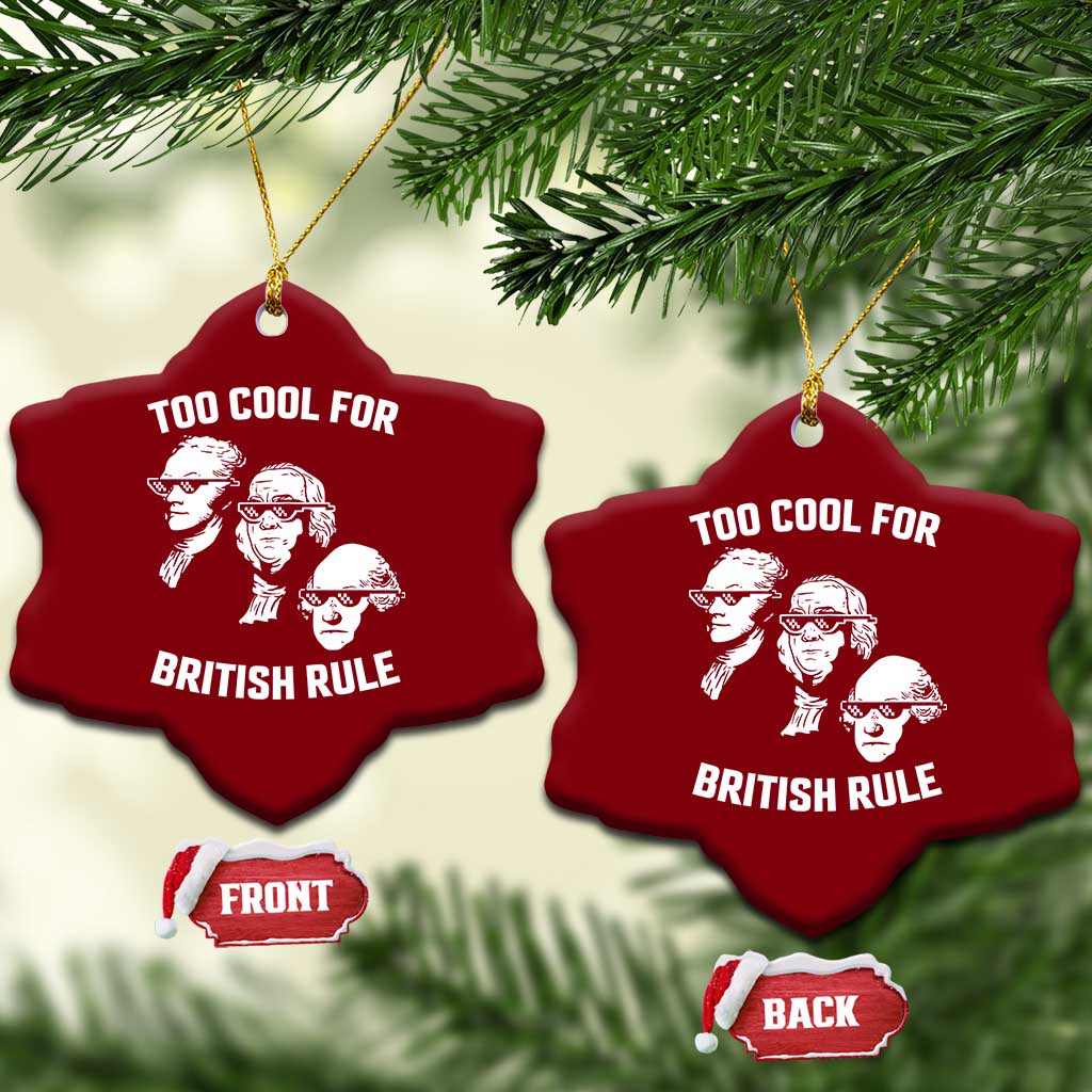 Too Cool for British Rule Founding Fathers Ceramic Ornament Funny Patriotic USA 4th of July - Wonder Print Shop
