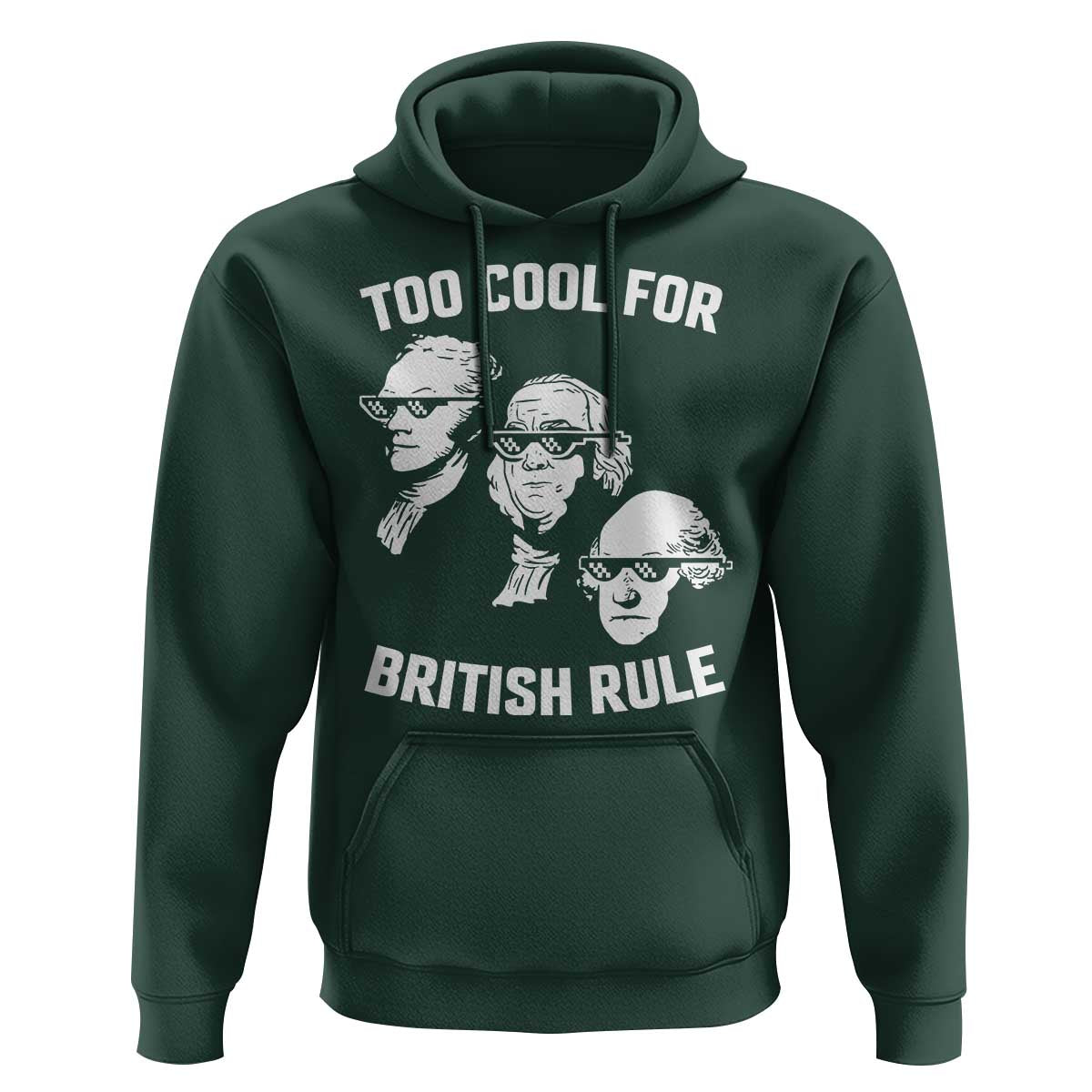 Too Cool for British Rule Founding Fathers Hoodie Funny Patriotic USA 4th of July
